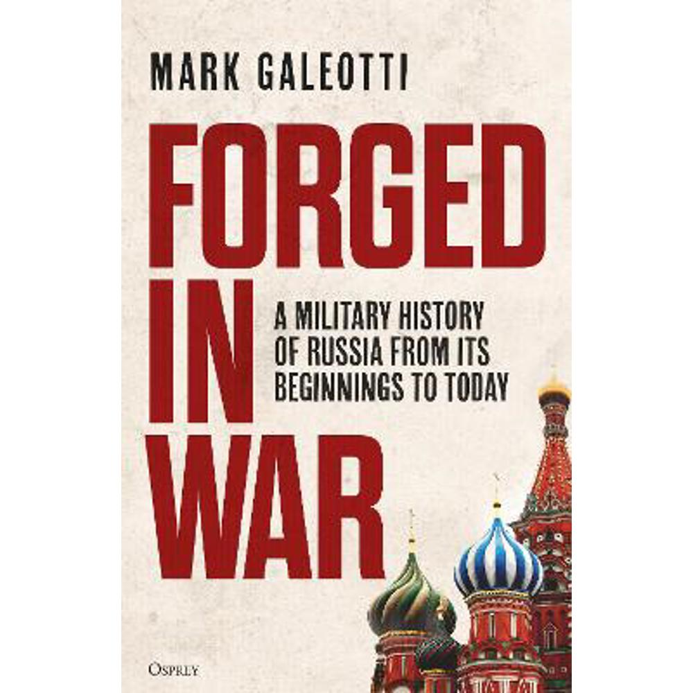 Forged in War: A military history of Russia from its beginnings to today (Hardback) - Mark Galeotti (New York University, New York, USA)